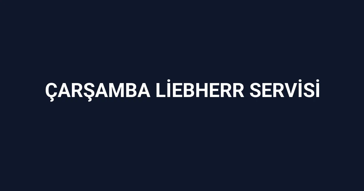 Çarşamba Liebherr Servisi